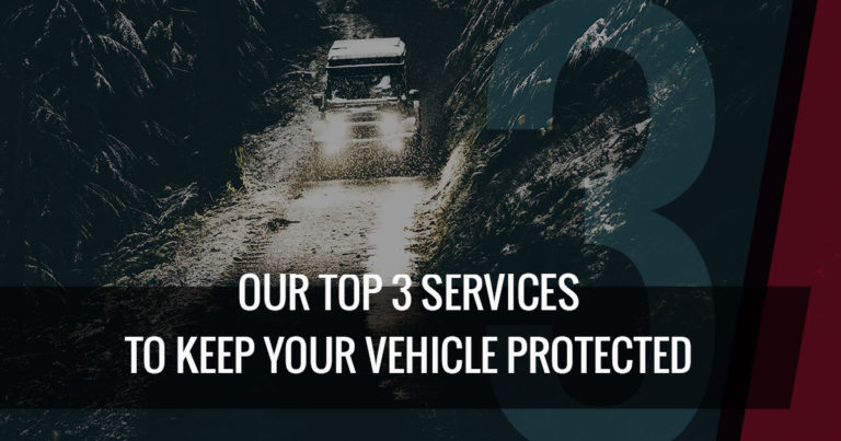 Our Top 3 Services To Keep Your Vehicle Protected